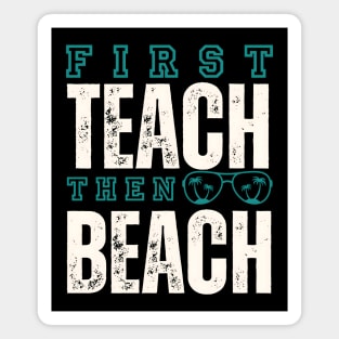 First Teach Then Beach Magnet
